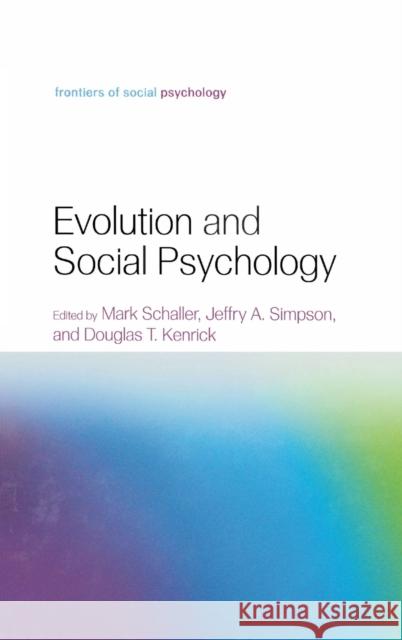 Evolution and Social Psychology Mark Schaller Jeffry A. Simpson Douglas T. Kenrick 9781841694177 Psychology Press (UK)