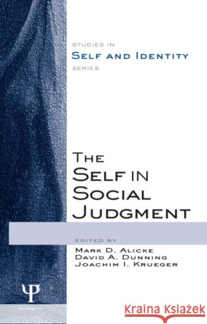 The Self in Social Judgment Alicke Mark D                            Dunning David A                          Krueger Joachim I 9781841694184