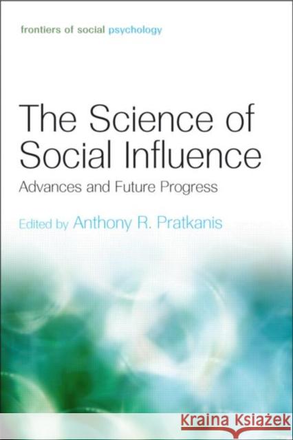 The Science of Social Influence: Advances and Future Progress Pratkanis, Anthony R. 9781841694269
