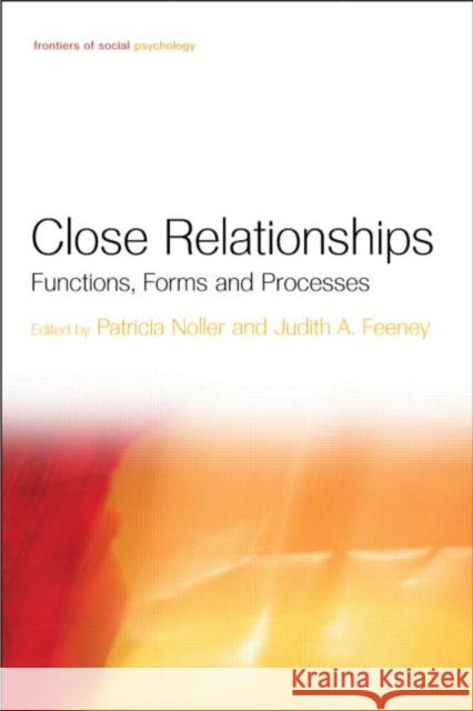 Close Relationships : Functions, Forms and Processes P. Noller Patricia Noler Patricia Noller 9781841694276