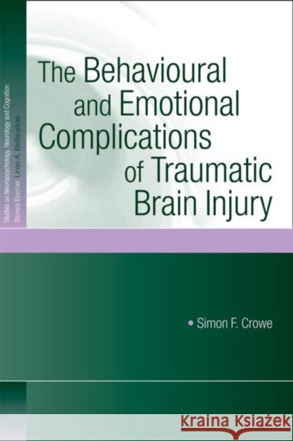 The Behavioural and Emotional Complications of Traumatic Brain Injury Simon Crowe 9781841694412 TAYLOR & FRANCIS LTD