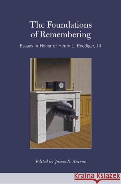 The Foundations of Remembering: Essays in Honor of Henry L. Roediger, III Nairne, James S. 9781841694467