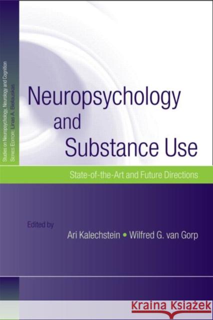 Neuropsychology and Substance Use: State-Of-The-Art and Future Directions Kalechstein, Ari 9781841694573 Psychology Press