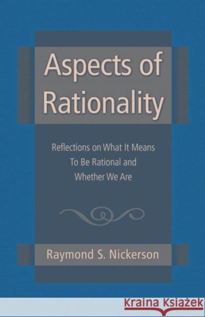 Aspects of Rationality: Reflections on What It Means to Be Rational and Whether We Are Nickerson, Raymond S. 9781841694870 Psychology Press (UK)