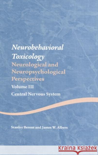 Neurobehavioral Toxicology: Neurological and Neuropsychological Perspectives, Volume III: Central Nervous System Berent, Stanley 9781841694948 Psychology Press