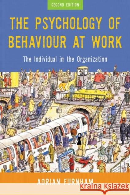 The Psychology of Behaviour at Work: The Individual in the Organization Furnham, Adrian 9781841695044