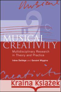 Musical Creativity: Multidisciplinary Research in Theory and Practice Deliège, Irène 9781841695082 Psychology Press (UK)