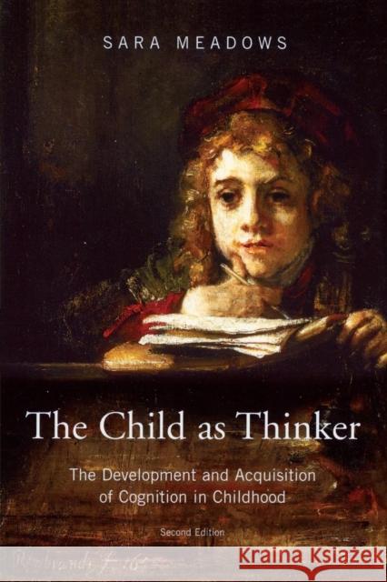 The Child as Thinker: The Development and Acquisition of Cognition in Childhood Meadows, Sara 9781841695129 Psychology Press (UK)