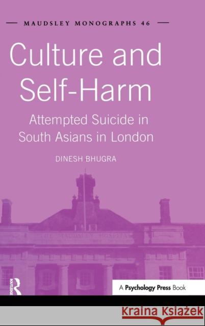 Culture and Self-Harm: Attempted Suicide in South Asians in London Bhugra, Dinesh 9781841695211 Psychology Press