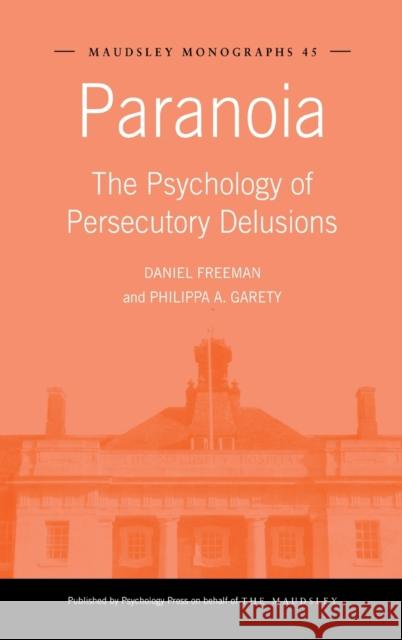 Paranoia: The Psychology of Persecutory Delusions Freeman, Daniel 9781841695228 Psychology Press