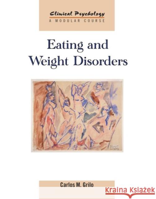 Eating and Weight Disorders Carlos Grilo 9781841695488 Psychology Press (UK)