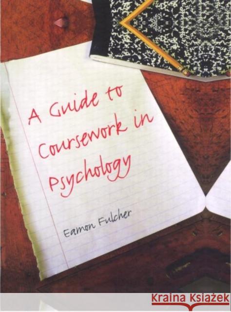A Guide to Coursework in Psychology Eamon Fulcher Eamon Fulcher  9781841695587 Taylor & Francis