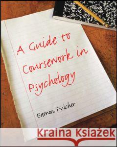 A Guide to Coursework in Psychology Eamon Fulcher 9781841695594 TAYLOR & FRANCIS LTD