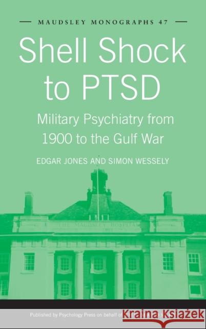 Shell Shock to Ptsd: Military Psychiatry from 1900 to the Gulf War Jones, Edgar 9781841695808 Psychology Press