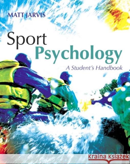 Sport Psychology: A Student's Handbook Matt Jarvis 9781841695815