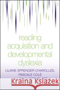 Reading Acquisition and Developmental Dyslexia Liliane Sprenger-Charolles Pascale Cole Willy Serniclaes 9781841695921 Psychology Press (UK)