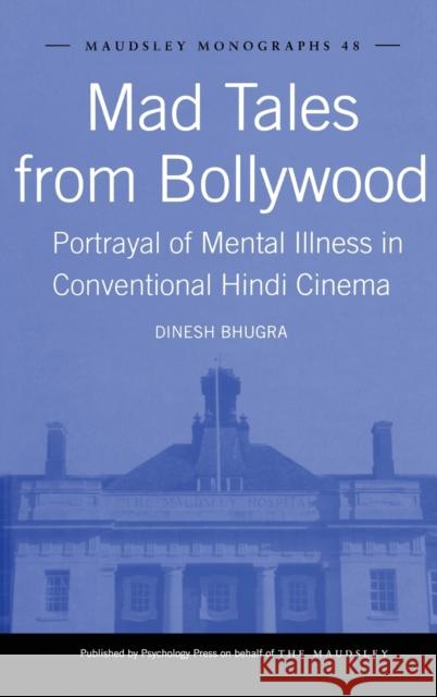 Mad Tales from Bollywood: Portrayal of Mental Illness in Conventional Hindi Cinema Bhugra, Dinesh 9781841696461 TAYLOR & FRANCIS LTD