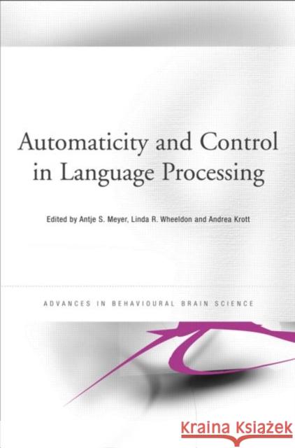 Automaticity and Control in Language Processing Antje S. Meyer Linda R. Wheeldon Andrea Krott 9781841696508