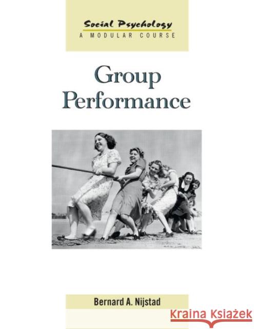 Group Performance Bernard A. (University of Amsterdam, The Netherlands) Nijstad 9781841696683 Psychology Press (UK)