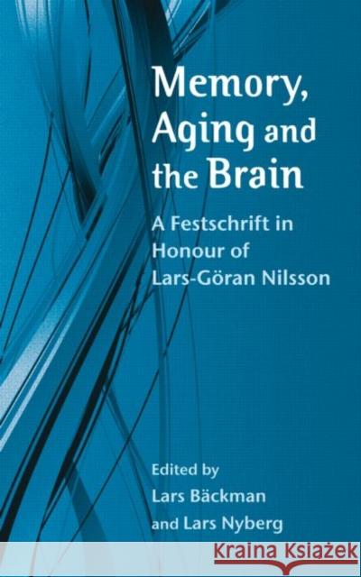 Memory, Aging and the Brain: A Festschrift in Honour of Lars-Göran Nilsson Bäckman, Lars 9781841696928