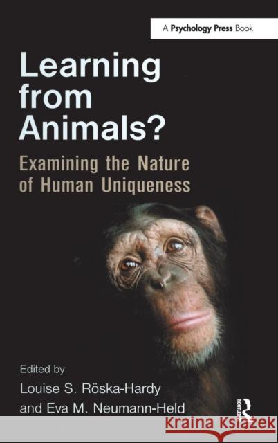 Learning from Animals?: Examining the Nature of Human Uniqueness Röska-Hardy, Louise S. 9781841697079 Psychology Press