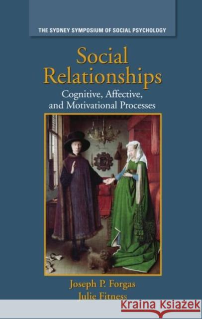 Social Relationships: Cognitive, Affective and Motivational Processes Forgas, Joseph P. 9781841697154 Psychology Press