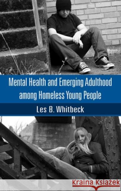 Mental Health and Emerging Adulthood Among Homeless Young People Whitbeck, Les B. 9781841697512