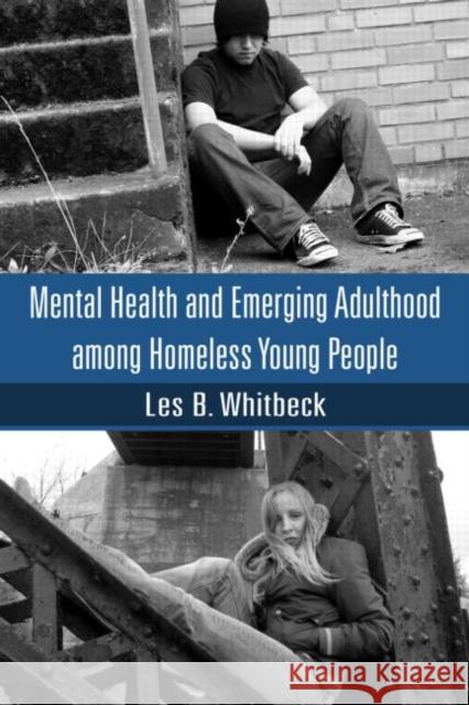 Mental Health and Emerging Adulthood Among Homeless Young People Whitbeck, Les B. 9781841697529