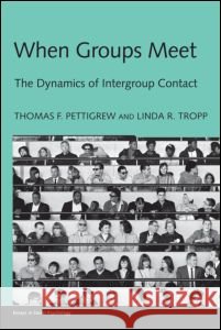 When Groups Meet : The Dynamics of Intergroup Contact Thomas F. Pettigrew Linda R. Tropp  9781841697659