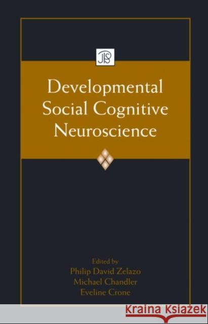 Developmental Social Cognitive Neuroscience Philip  David Zelazo Michael Chandler Eveline Crone 9781841697673 Taylor & Francis