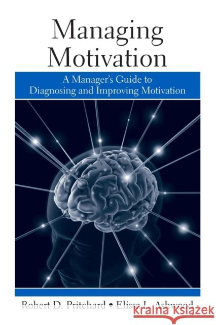 Managing Motivation: A Manager's Guide to Diagnosing and Improving Motivation Pritchard, Robert 9781841697895 Psychology Press