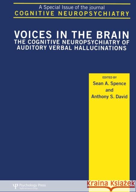 Voices in the Brain: The Cognitive Neuropsychiatry of Auditory Verbal Hallucinations : A Special Issue of Cognitive Neuropsychiatry Anthony S. David Peter W. Halligan Sean A. Spence 9781841698038