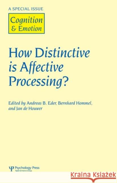 How Distinctive Is Affective Processing?: A Special Issue of Cognition and Emotion Eder, Andreas B. 9781841698144