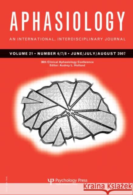 Aphasiology, Volume 21: An International, Interdisciplinary Journal; Number 6/7/8 Holland, Audrey 9781841698281
