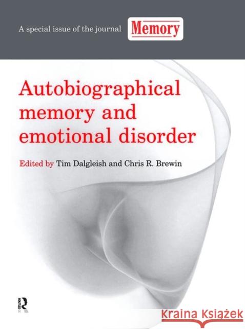 Autobiographical Memory and Emotional Disorder: A Special Issue of Memory Dalgleish, Tim 9781841698335