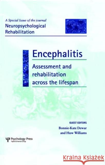Encephalitis: Assessment and Rehabilitation Across the Lifespan: A Special Issue of Neuropsychological Rehabilitation Dewar, Bonnie-Kate 9781841698366 Psychology Press (UK)