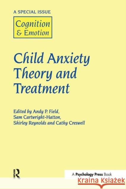 Child Anxiety Theory and Treatment: A Special Issue of Cognition and Emotion Field, Andy P. 9781841698519