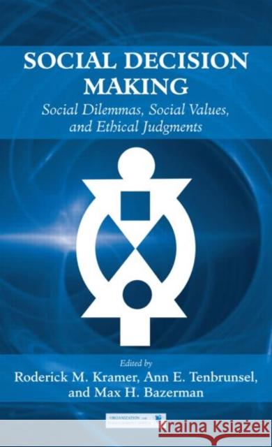 Social Decision Making: Social Dilemmas, Social Values, and Ethical Judgments Kramer, Roderick M. 9781841698991 Routledge