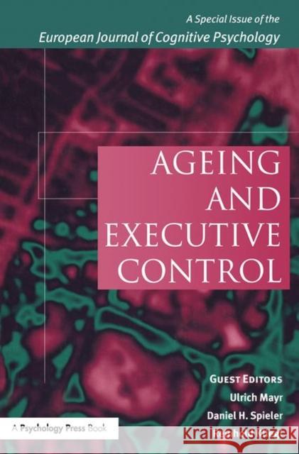 Ageing and Executive Control: A Special Issue of the European Journal of Cognitive Psychology Kliegl, Reinhold 9781841699080 Psychology Press (UK)