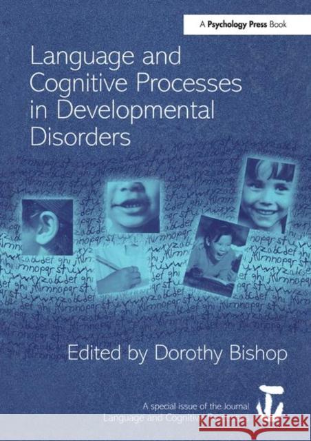 Language and Cognitive Processes in Developmental Disorders: A Special Issue of Language and Cognitive Processes Bishop, Dorothy 9781841699103 Psychology Press (UK)