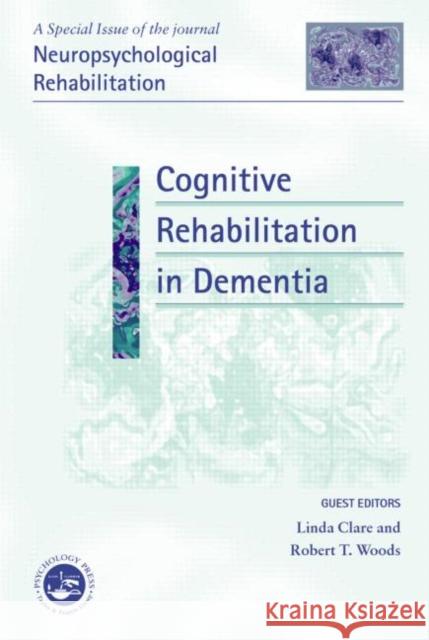 Cognitive Rehabilitation in Dementia: A Special Issue of Neuropsychological Rehabilitation Clare, Linda 9781841699127