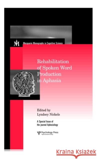 Rehabilitation of Spoken Word Production in Aphasia : A Special Issue of Aphasiology Lyndsey Nickels Lyndsey Nickels  9781841699288