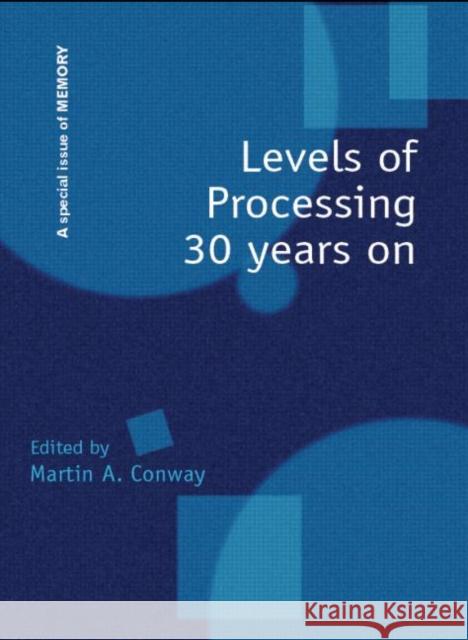 Levels of Processing 30 Years on: A Special Issue of Memory Conway, Martin A. 9781841699349 Psychology Press (UK)
