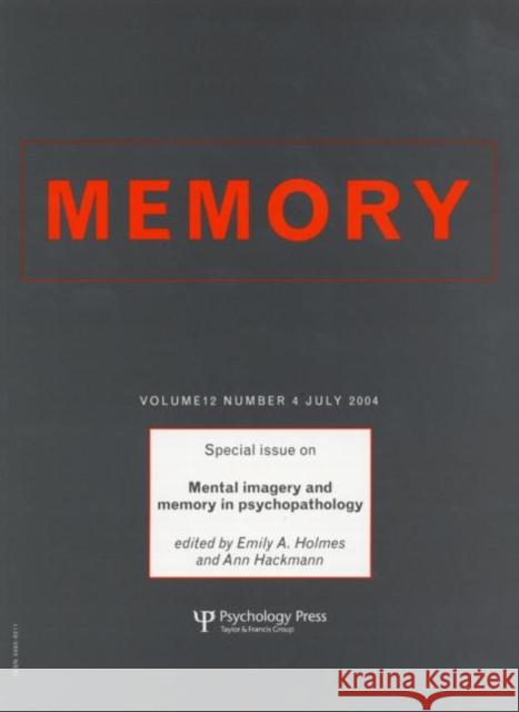 Mental Imagery and Memory in Psychopathology : A Special Issue of Memory Ann Hackmann Emily Holmes Ann Hackmann 9781841699677