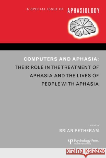 Computers and Aphasia: A Special Issue of Aphasiology Petheram, Brian 9781841699776 Taylor & Francis