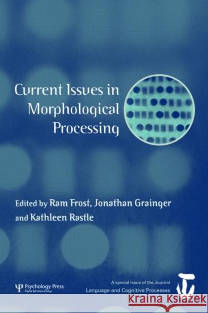 Current Issues in Morphological Processing: A Special Issue of Language and Cognitive Processes Frost, RAM 9781841699844 Psychology Press (UK)