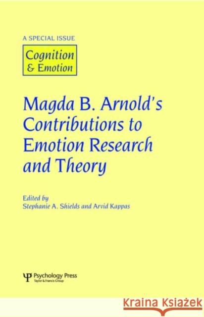Magda B. Arnold's Contributions to Emotion Research and Theory: A Special Issue of Cognition and Emotion Shields, Stephanie 9781841699868