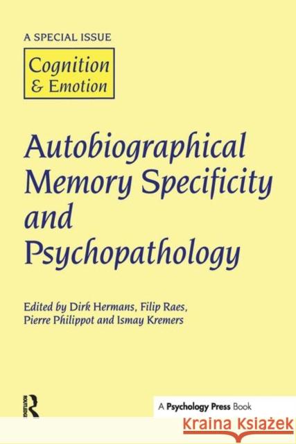 Autobiographical Memory Specificity and Psychopathology: A Special Issue of Cognition and Emotion Hermans, D. 9781841699875 Psychology Press