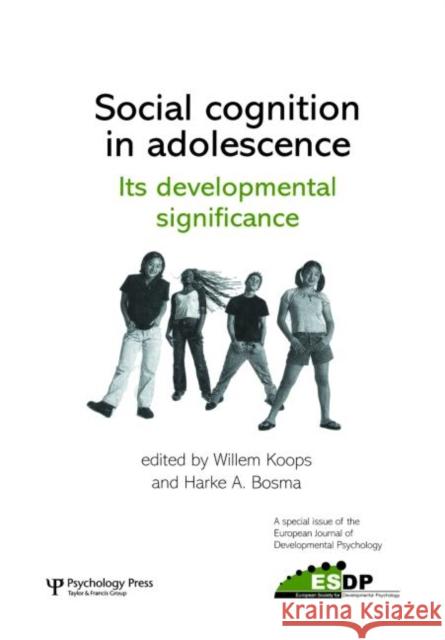 Social Cognition in Adolescence: Its Developmental Significance: A Special Issue of the European Journal of Developmental Psychology Koops, Willem 9781841699882 Psychology Press (UK)