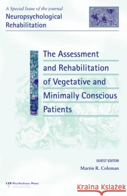 The Assessment and Rehabilitation of Vegetative and Minimally Conscious Patients: A Special Issue of Neuropsychological Rehabilitation Coleman, Martin Richard 9781841699929 Psychology Press (UK)
